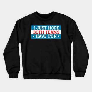 I just hope both teams have fun Crewneck Sweatshirt